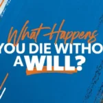 Read more about the article What Dying Without a Will Does to an Estate: The Probate Consequences Most Families Discover